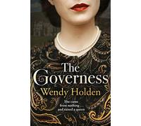 The Governess: The unknown childhood of the most famous woman who ever lived (The Governess: The instant Sunday Times bestseller, perfect for fans of The Crown)