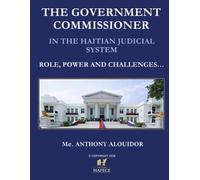THE GOVERNMENT COMMISSIONER IN THE HAITIAN JUDICIAL SYSTEM. ROLE, POWER AND CHALLENGES ...