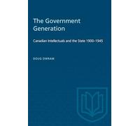 The Government Generation: Canadian Intellectuals and the State 1900-1945 (Heritage)