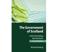 The Government of Scotland: Public Policy Making After Devolution