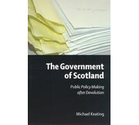 The Government of Scotland: Public Policy Making after Devolution