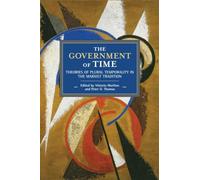 The Government of Time: Theories of Plural Temporality in the Marxist Tradition: 151 (Historical Materialism, 151)