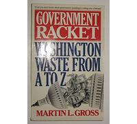 The Government Racket: Washington Waste from A to Z