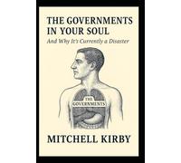 THE GOVERNMENTS IN YOUR SOUL: And Why It's Currently a Disaster
