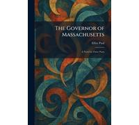 The Governor of Massachusetts: A Novel in Three Parts