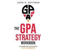 The GPA Strategy Workbook: A Planner For A Successful College Semester