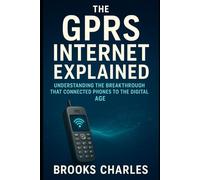 The GPRS Internet Explained: Understanding the Breakthrough That Connected Phones to the Digital Age