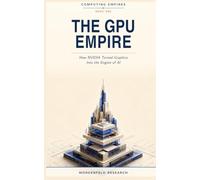THE GPU EMPIRE: How NVIDIA Turned Graphics Into the Engine of AI (Computing Empires)