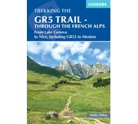 The GR5 Trail - Through the French Alps : From Lake Geneva to Nice, including GR52 to Menton