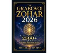 THE GRABOVOI ZOHAR 2026: The Ultimate Complete Guide of 2500+ Sacred Healing & Manifestation Codes for Health, Wealth, Love, Success, and Spiritual Alignment