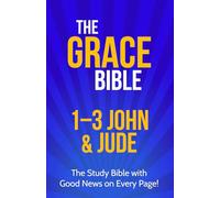 The Grace Bible: 1-3 John & Jude