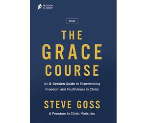 The Grace Course Dvd: An 8-session Guide to Experiencing Freedom and Fruitfulness in Christ