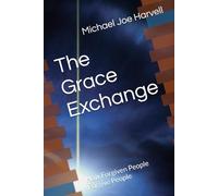 The Grace Exchange: How Forgiven People Forgive People