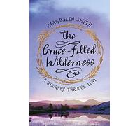 The Grace-filled Wilderness: A Journey Through Lent