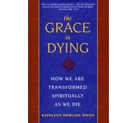 The Grace in Dying: How We Are Transformed Spiritually As We Die