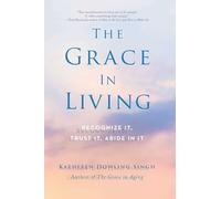 The Grace in Living: Recognize it, Trust it, Abide in it