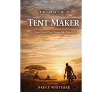 The Grace of a Tent Maker: Quiet Work That Changes the World