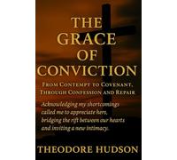 The Grace of Conviction: From Contempt to Covenant, Through Confession and Repair: 12 (The Return of The Christ Within)