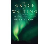The Grace of Waiting: Learning patience and embracing its gifts