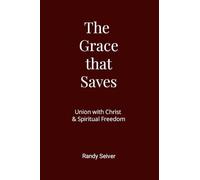 The Grace that Saves: Union with Christ & Spiritual Freedom