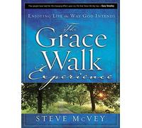 The Grace Walk Experience: Enjoying Life the Way God Intends