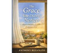 The Grace You Didn’t Notice: Mercy Hidden Inside Ordinary Life