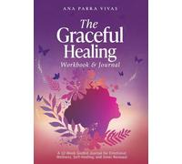 The Graceful Healing Workbook & Journal: A 12-W uided Journey for Emotional Wellness, Self-Healing, and Inner Renewal
