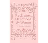 The Graceful Retirement Devotional for Women to Embrace God's Gifts: 52 Weeks of 3-Minute Devotions for Faith, Purpose, and Love-Filled Relationships ... Chapter (The Eternal Gift: Lumière Series)