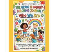 The Grade 0 Inquiry Coloring Journal: Who We Are: A Creative Activity Book to Explore Identity, Feelings, and My World (Ages 4-5)