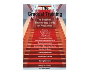 The Gradual Training: The Buddha's Step-by-Step Guide for Awakening