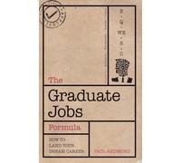 The Graduate Jobs Formula: How to Land Your Dream Career: Improve Your Employability and Land Your Dream Career