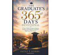 THE GRADUATE’S 365 DAYS DEVOTIONAL: A Year of Daily Devotions, Scripture, Prayers, and Wisdom for Graduates Beginning a New Journey