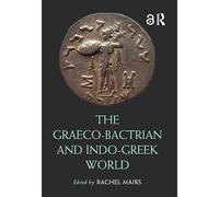 The Graeco-Bactrian and Indo-Greek World (Routledge Worlds)