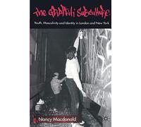 The Graffiti Subculture: Youth, Masculinity and Identity in London and New York