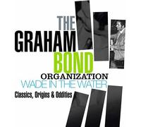 Graham Bond Organization, The - Wade In The Water: Classics, Origins & Oddities