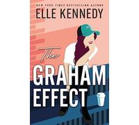 The Graham Effect : The addictive, must-read hockey romance from TikTok sensation, Elle Kennedy!