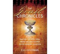 The Grail Chronicles: Tracing the Holy Grail from the Last Supper to its Current Location