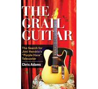 The Grail Guitar : The Search for Jimi Hendrix's Purple Haze Telecaster