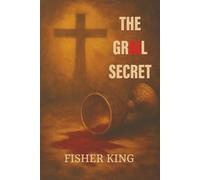 The Grail Secret (The Grail and the Passion: A Dual-Layer Interpretation)