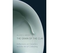 The Grain of the Clay: Reflections on Ceramics and the Art of Collecting
