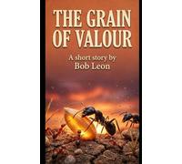 The Grain Of Valour: An Epic Backyard Survival Story