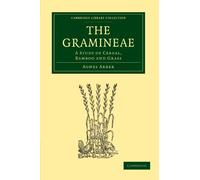The Gramineae: A Study of Cereal, Bamboo and Grass (Cambridge Library Collection - Botany and Horticulture)