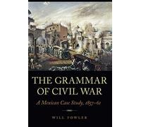 The Grammar of Civil War: A Mexican Case Study, 1857-61