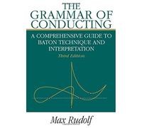 The Grammar of Conducting: Comprehensive Guide to Baton Technique and Interpretation by Rudolf, Max (July 25, 1995) Paperback