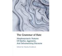 The Grammar of Hate : Morphosyntactic Features of Hateful, Aggressive, and Dehumanizing Discourse