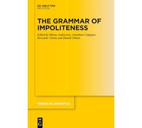 The Grammar of Impoliteness: 392 (Trends in Linguistics. Studies and Monographs [TiLSM], 392)