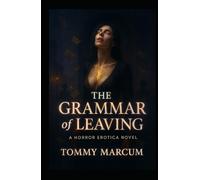 The Grammar of Leaving: A Horror Erotica Novel