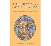 The Grammar of Messianism: An Ancient Jewish Political Idiom and Its Users