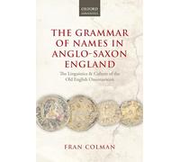 The Grammar of Names in Anglo-Saxon England: The Linguistics and Culture of the Old English Onomasticon