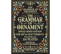 The Grammar of Ornament by Owen Jones: Single-Sided Edition for Art & Craft Projects - Includes All 114 Plates - 7x10 Large Print Format